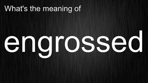 engrossing pronunciation|what does engrossed mean.